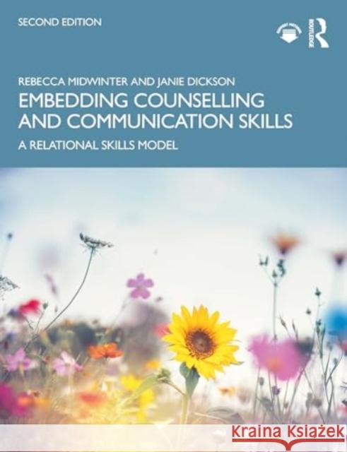 Embedding Counselling and Communication Skills: A Relational Skills Model Rebecca Midwinter Janie Dickson 9781032583402 Routledge