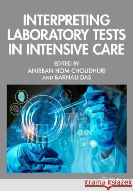 Interpreting Laboratory Tests in Intensive Care Anirban Hom Choudhuri Barnali Das 9781032583532 Taylor & Francis Ltd