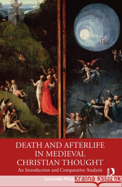 Death and Afterlife in Medieval Christian Thought: An Introduction and Comparative Analysis Jeremiah Mutie 9781032583587 Routledge