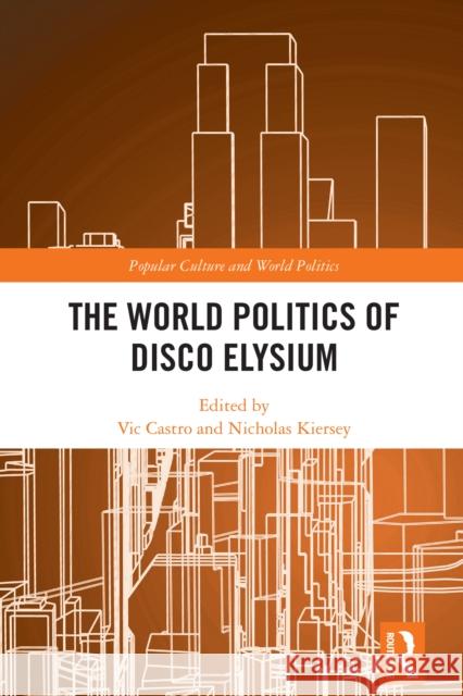 The World Politics of Disco Elysium Vic Castro Nicholas Kiersey 9781032583631 Routledge
