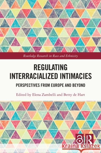 Regulating Interracialized Intimacies: Perspectives from Europe and Beyond Elena Zambelli Betty d 9781032583778 Routledge