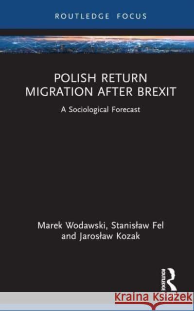 Polish Return Migration after Brexit Jaroslaw (Catholic University of Lublin, Poland) Kozak 9781032583822 Taylor & Francis Ltd