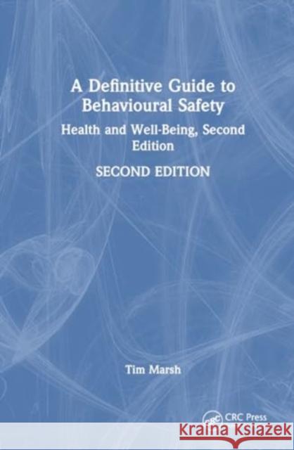 A Definitive Guide to Behavioural Safety: Health and Well-Being, Second Edition Tim Marsh 9781032584201