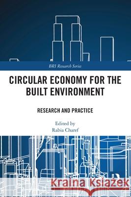 Circular Economy for the Built Environment: Research and Practice Rabia Charef 9781032584294 Routledge