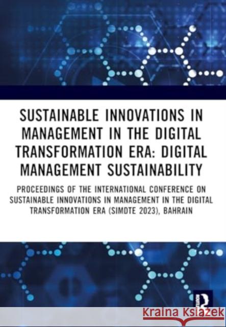 Sustainable Innovations in Management in the Digital Transformation Era: Proceedings of the International Conference on Sustainable Innovations in Man Rania Nafea Shabana Faizal Dorota Jelonek 9781032584775 Routledge