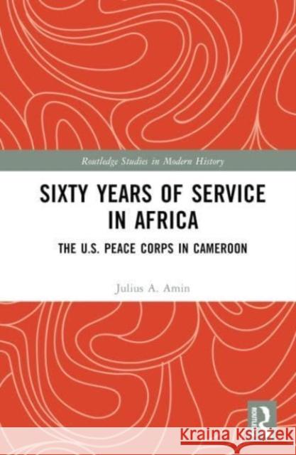 Sixty Years of Service in Africa Julius A. (University of Dayton, USA) Amin 9781032584836 Taylor & Francis Ltd