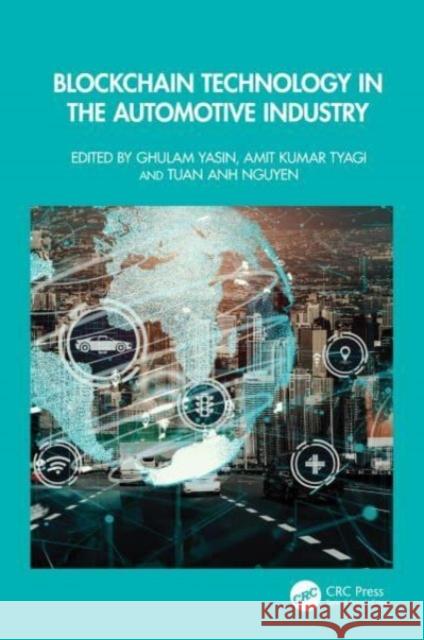 Blockchain Technology in the Automotive Industry Ghulam Yasin Amit Kuma Tuan Anh Nguyen 9781032584867