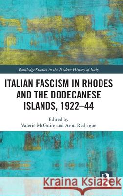 Italian Fascism in Rhodes and the Dodecanese Islands, 1922-44 Valerie McGuire Aron Rodrigue 9781032584959 Routledge