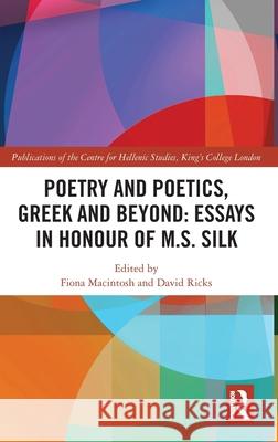 Poetry and Poetics, Greek and Beyond: Essays in Honour of M.S. Silk Fiona Macintosh David Ricks 9781032585086 Routledge