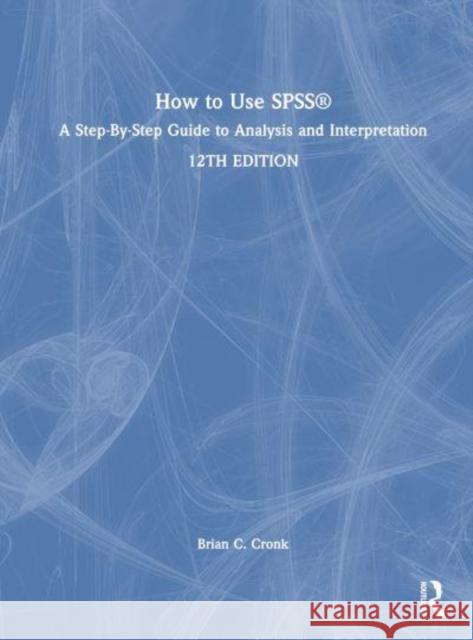 How to Use SPSS (R) Brian C. Cronk 9781032585192 Taylor & Francis Ltd