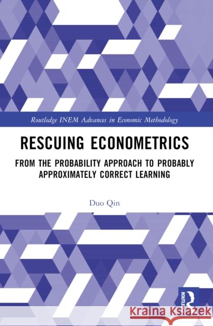 Rescuing Econometrics: From the Probability Approach to Probably Approximately Correct Learning Duo Qin 9781032586076 Routledge