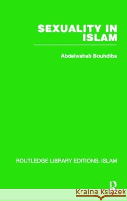 Sexuality in Islam Abdelwahab Bouhdiba 9781032586212 Taylor & Francis Ltd