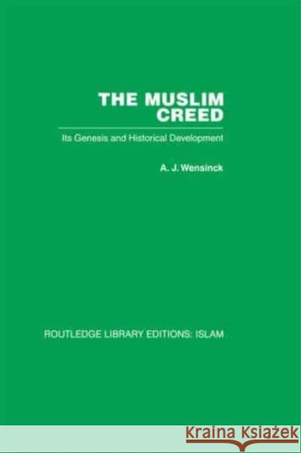 The Muslim Creed: Its Genesis and Historical Development A. J. Wensinck 9781032586328 Routledge