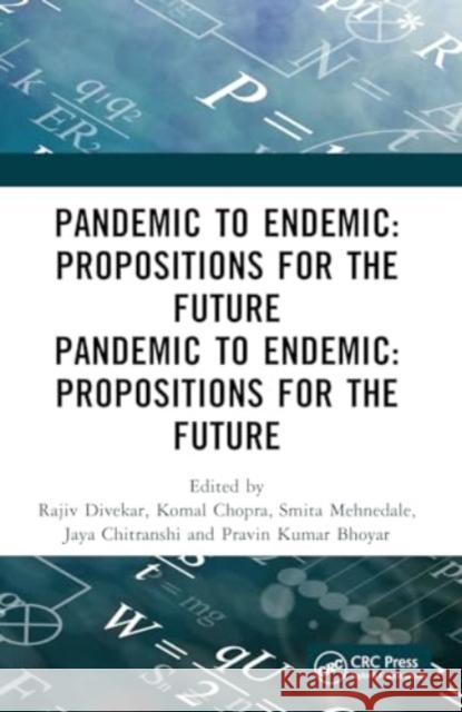 Pandemic to Endemic: Propositions for the Future Rajiv Divekar Komal Chopra Jaya Chitranshi 9781032586489 Routledge
