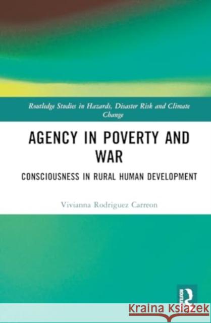 The Consciousness of Agency in Poverty and War: Participation in Rural Human Development Vivianna Rodrigue 9781032586526 Routledge