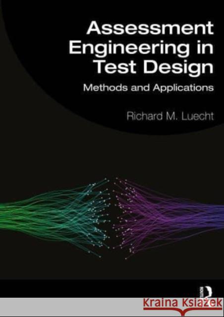 Assessment Engineering in Test Design: Methods and Applications Richard Luecht 9781032586823 Taylor & Francis Ltd