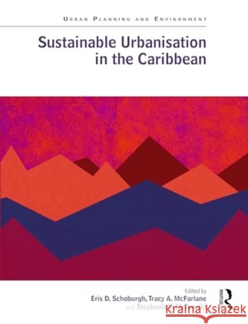 Sustainable Urbanisation in the Caribbean Eris D. Schoburgh Tracy A. McFarlane Stephanie McDonald 9781032586854