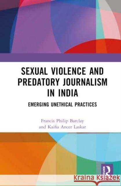 Sexual Crimes and Predatory Journalism in India Kaifia (Aliah University, India) Ancer Laskar 9781032586953 Taylor & Francis Ltd