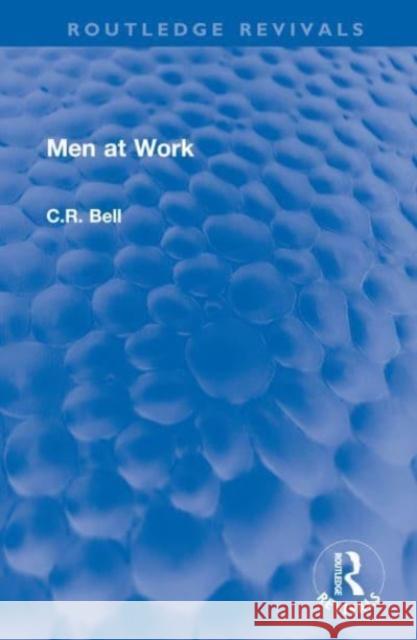 Men at Work C.R. Bell 9781032587189 Taylor & Francis Ltd
