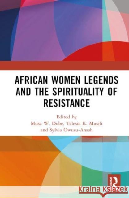 African Women Legends and the Spirituality of Resistance  9781032587271 Taylor & Francis Ltd