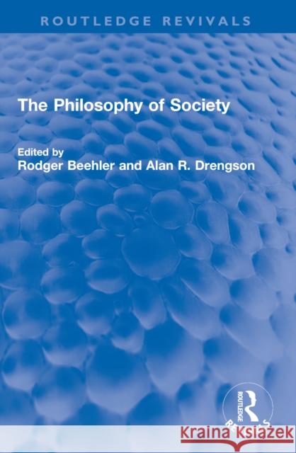 The Philosophy of Society Rodger Beehler Alan R. Drengson 9781032587523