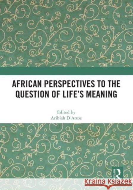 African Perspectives to the Question of Life's Meaning  9781032587868 Taylor & Francis Ltd