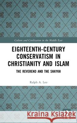 Eighteenth-Century Conservatism in Christianity and Islam: The Reverend and the Shaykh Ralph A. Leo 9781032587998 Routledge