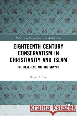 Eighteenth-Century Conservatism in Christianity and Islam: The Reverend and the Shaykh Ralph A. Leo 9781032588001 Routledge