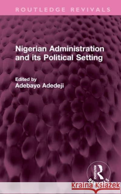 Nigerian Administration and its Political Setting  9781032588131 Taylor & Francis