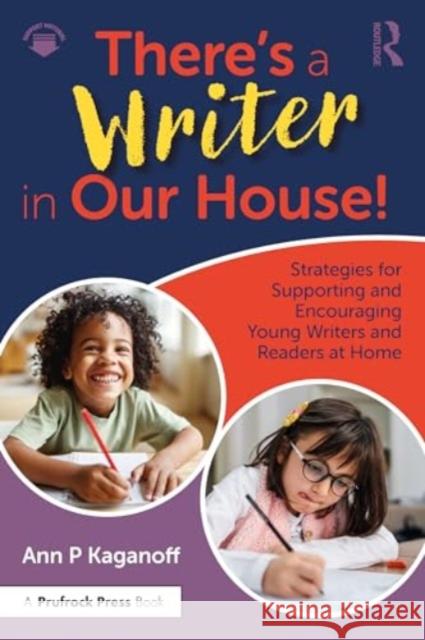 There's a Writer in Our House! Strategies for Supporting and Encouraging Young Writers and Readers at Home Ann P. Kaganoff 9781032588230 Routledge