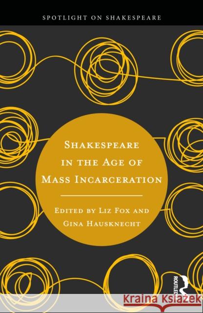 Shakespeare in the Age of Mass Incarceration Liz Fox Gina Hausknecht 9781032588322 Routledge