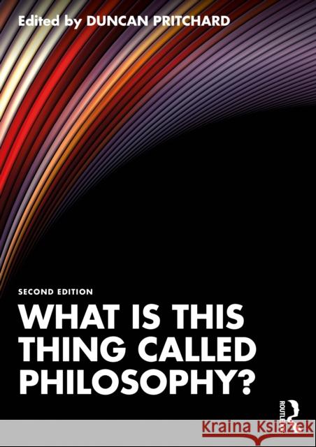 What Is This Thing Called Philosophy? Duncan Pritchard 9781032588438 Routledge
