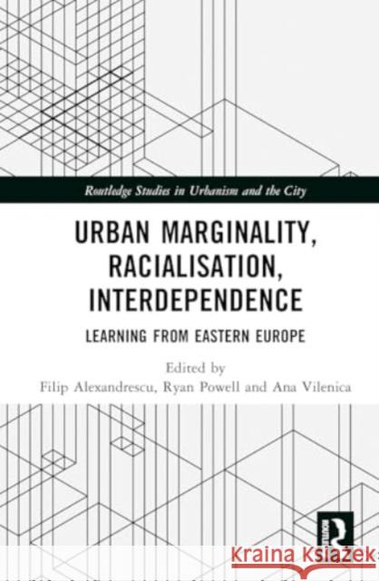 Urban Marginality, Racialisation, Interdependence: Learning from Eastern Europe Filip Alexandrescu Ryan Powell Ana Vilenica 9781032588575 Routledge