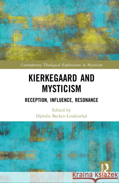 Kierkegaard and Mysticism: Reception, Influence, Resonance Hj?rdis Becker-Lindenthal 9781032588681 Routledge