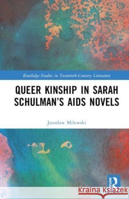 Queer Kinship in Sarah Schulman's AIDS Novels Milewski, Jaroslaw 9781032588872 Taylor & Francis Ltd