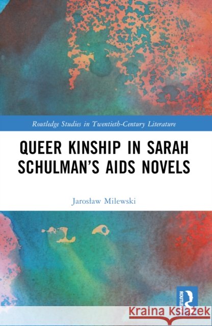 Queer Kinship in Sarah Schulman's AIDS Novels Jaroslaw Milewski 9781032588919