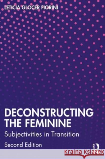 Deconstructing the Feminine Leticia Glocer Fiorini 9781032588940