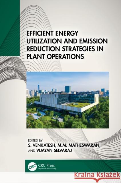 Efficient Energy Utilization and Emission Reduction Strategies in Plant Operations  9781032589046 Taylor & Francis Ltd