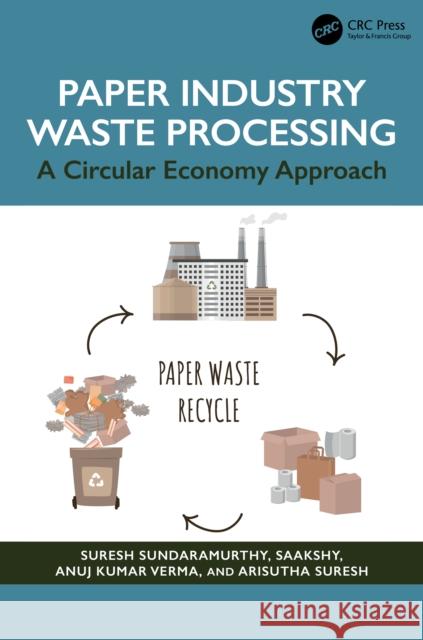 Paper Industry Waste Processing: A Circular Economy Approach Arisutha Suresh 9781032589268 CRC Press