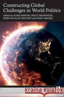 Constructing Global Challenges in World Politics Alina Isakova Malte Neuwinger Robin Schulz 9781032589640 Routledge