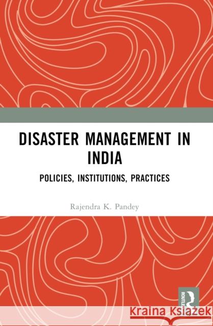 Disaster Management in India: Policies, Institutions, Practices Rajendra K 9781032589657 Routledge India