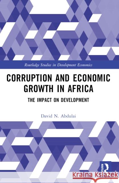 Corruption and Economic Growth in Africa: The Impact on Development David N. Abdulai 9781032589763 Routledge