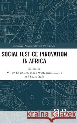 Social Justice Innovation in Africa Viljam Engstr?m Maija Mustaniemi-Laakso Laura Stark 9781032589770