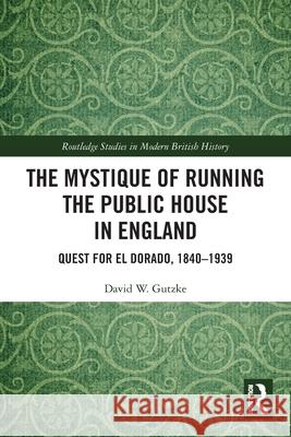 The Mystique of Running the Public House in England David W. (Missouri State University, USA) Gutzke 9781032589824 Taylor & Francis Ltd