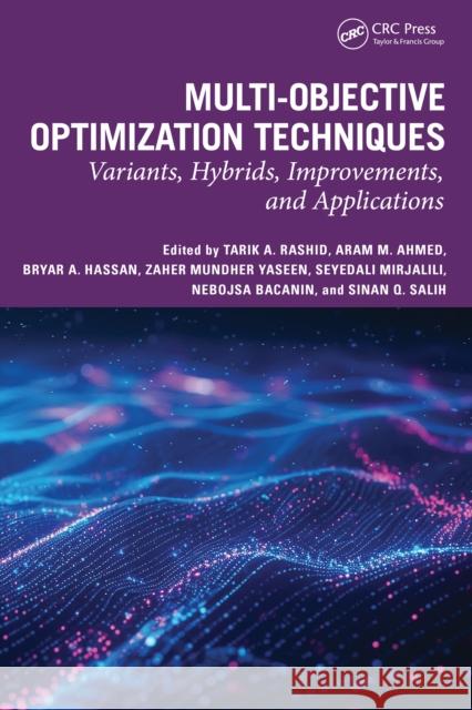 Multi-Objective Optimization Techniques: Variants, Hybrids, Improvements, and Applications Tarik A. Rashid Aram Mahmoon Ahmed Bryar A. Hassan 9781032589985
