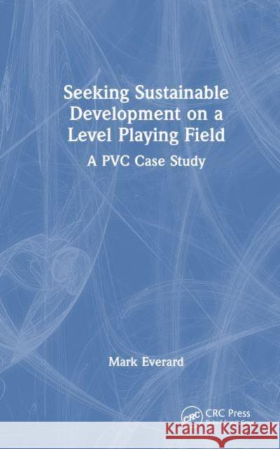 Seeking Sustainable Development on a Level Playing Field Mark (UWE Bristol) Everard 9781032590196 Taylor & Francis Ltd
