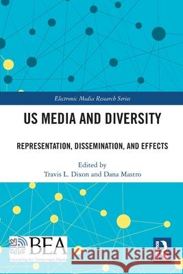 US Media and Diversity: Representation, Dissemination, and Effects Travis L. Dixon Dana Mastro 9781032590776 Routledge
