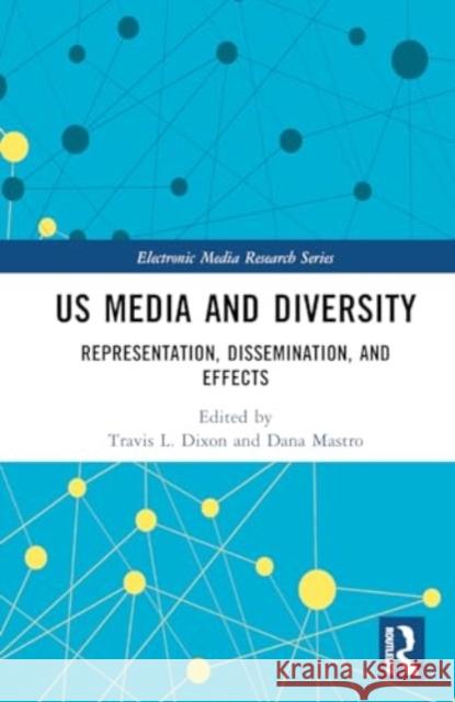 Us Media and Diversity: Representation, Dissemination, and Effects Travis L. Dixon Dana Mastro 9781032590790 Routledge