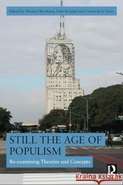 Still the Age of Populism: Re-Examining Theories and Concepts Michael Bernhard Amie Kreppel Carlos d 9781032591407 Routledge