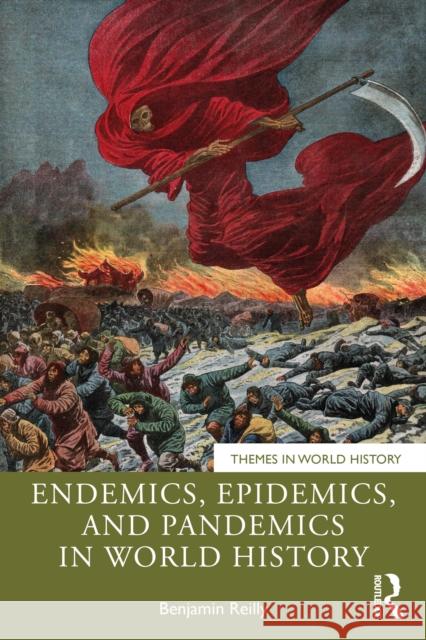Endemics, Epidemics, and Pandemics in World History Benjamin Reilly 9781032591599